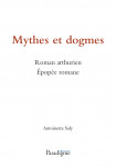 Mythes et dogmes : roman arthurien, épopée romane - Antoinette SALY